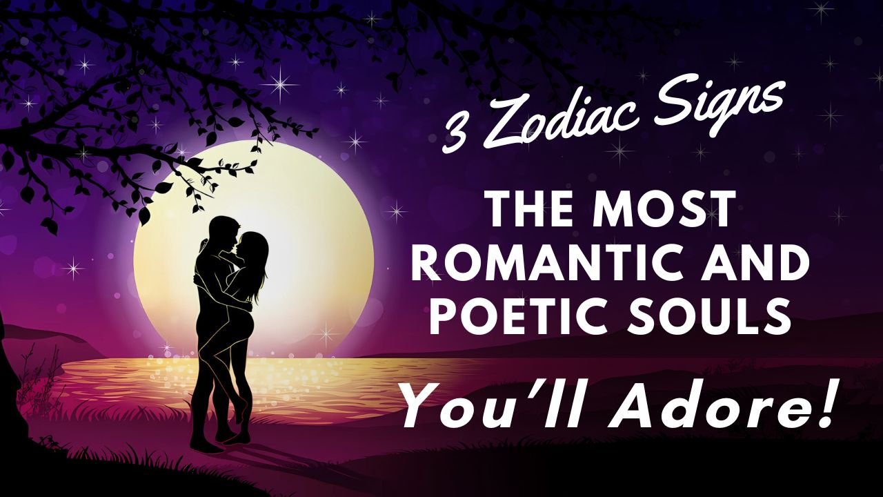 3 Zodiac Signs with the Most Romantic and Poetic Souls You’ll Adore!