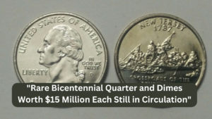 “Rare Bicentennial Quarter and Dimes Worth $15 Million Each Still in Circulation”