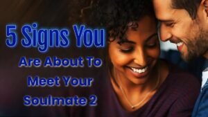 5 Signs You Are About To Meet Your Soulmate