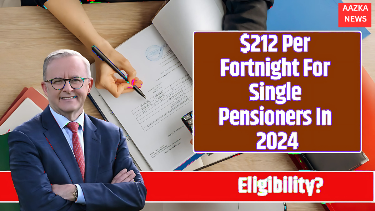 $212 Fortnightly Pension for Singles in 2024: Key Eligibility Details and Payment Dates