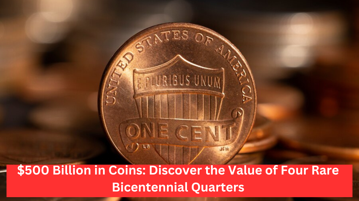 $500 Billion in Coins: Discover the Value of Four Rare Bicentennial Quarters