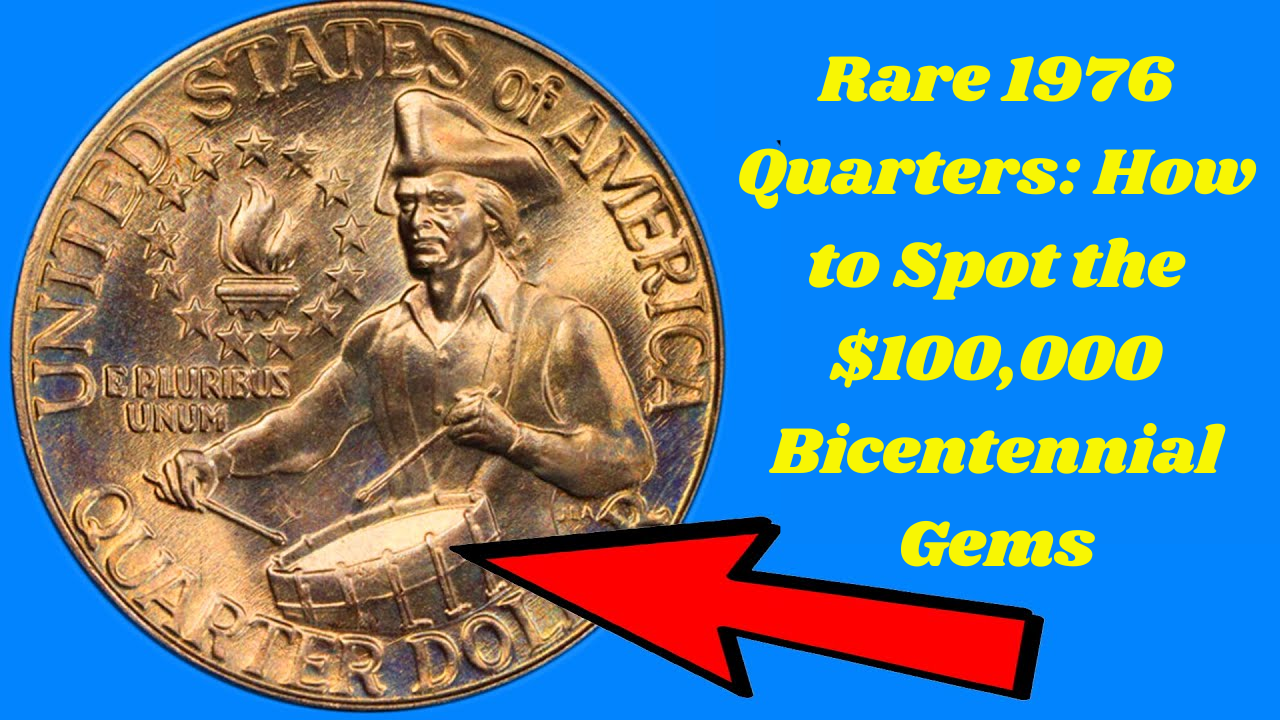 Rare 1976 Quarters: How to Spot the $100,000 Bicentennial Gems